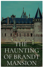 The Haunting of Brandt Mansion: A Riveting Haunted House Mystery